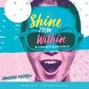 Shine From Within: A Teen Girl's Guide to Life by Amanda Rootsey