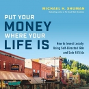 Put Your Money Where Your Life Is by Michael H. Shuman