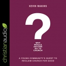 Why Would Anyone Go to Church? by Kevin Makins