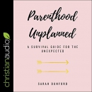 Parenthood Unplanned: A Survival Guide for the Unexpected by Sarah Dunford