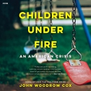 Children Under Fire: An American Crisis by John Woodrow Cox
