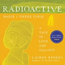 Radioactive: Marie & Pierre Curie by Lauren Redniss
