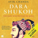 Dara Shukoh: The Man Who Would Be King by Avik Chanda