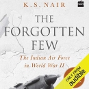 The Forgotten Few: The Indian Air Force in World War II by K.S. Nair