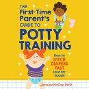 The First-Time Parent's Guide to Potty Training by Jazmine McCoy