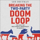 Breaking the Two-Party Doom Loop by Lee Drutman