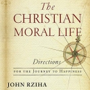 The Christian Moral Life by John Rziha