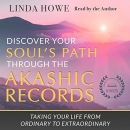 Discover Your Soul's Path Through the Akashic Records by Linda Howe