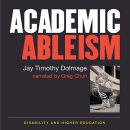 Academic Ableism: Disability and Higher Education by Jay Dolmage
