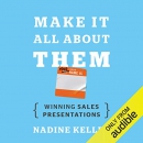 Make It All About Them: Winning Sales Presentations by Nadine Keller