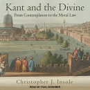 Kant and the Divine: From Contemplation to the Moral Law by Christopher J. Insole