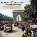 The Moment of Liberation in Western Europe by Gerd-Rainer Horn