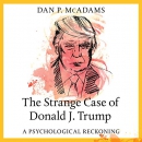 The Strange Case of Donald J. Trump by Dan P. McAdams