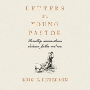 Letters to a Young Pastor by Eric E. Peterson