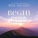 Begin Again: Your Hope and Renewal Start Today by Max Lucado