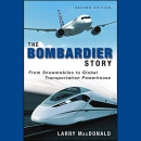 The Bombardier Story by Larry MacDonald