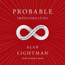 Probable Impossibilities: Musings on Beginnings and Endings by Alan Lightman