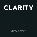 Clarity: Clear Mind, Better Performance, Bigger Results by Jamie Smart