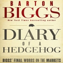 Diary of a Hedgehog: Biggs' Final Words on the Markets by Barton Biggs