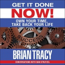 Get It Done Now!: Own Your Time, Take Back Your Life by Brian Tracy