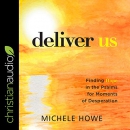 Deliver Us: Finding Hope in the Psalms for Moments of Desperation by Michele Howe