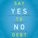 Say Yes to No Debt: 12 Steps to Financial Freedom by DeForest B. Soaries, Jr.