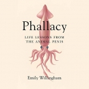 Phallacy: Life Lessons from the Animal Penis by Emily Willingham