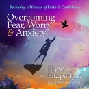 Overcoming Fear, Worry, and Anxiety by Elyse M. Fitzpatrick