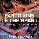 Partitions of the Heart: Unmaking the Idea of India by Harsh Mander