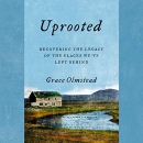 Uprooted: Recovering the Legacy of the Places We've Left Behind by Grace Olmstead