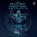 The Reluctant Family Man: Shiva in Everyday Life by Nilima Chitgopekar