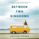 Between Two Kingdoms: A Memoir of a Life Interrupted by Suleika Jaouad