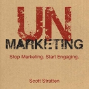 UnMarketing: Stop Marketing. Start Engaging. by Scott Stratten