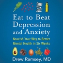 Eat to Beat Depression and Anxiety by Drew Ramsey