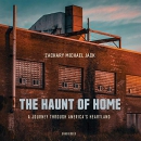 The Haunt of Home: A Journey Through America's Heartland by Zachary Michael Jack