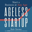 Ageless Startup: Start a Business at Any Age by Rick Terrien