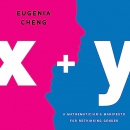 X Plus Y: A Mathematician's Manifesto for Rethinking Gender by Eugenia Cheng