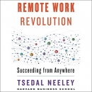Remote Work Revolution: Succeeding from Anywhere by Tsedal Neeley