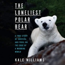 The Loneliest Polar Bear by Kale Williams