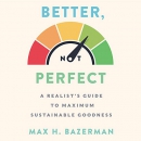 Better, Not Perfect by Max H. Bazerman