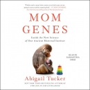 Mom Genes by Abigail Tucker