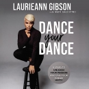 Dance Your Dance by Laurieann Gibson