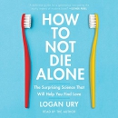 How to Not Die Alone by Logan Ury