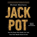 Jackpot: How the Super-Rich Really Live by Michael Mechanic