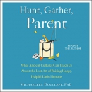 Hunt, Gather, Parent by Michaeleen Doucleff