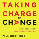 Taking Charge of Change: How Rebuilders Solve Hard Problems by Paul Shoemaker