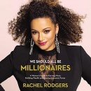 We Should All Be Millionaires by Rachel Rodgers