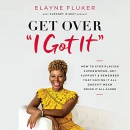 Get Over 'I Got It' by Elayne Fluker