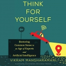 Think for Yourself by Vikram Mansharamani