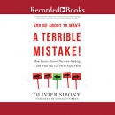 You're About to Make a Terrible Mistake! by Olivier Sibony